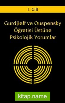 Gurdjieff ve Ouspensky Öğretisi Üstüne Psikolojik Yorumlar I.Cilt