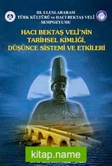 Hacı Bektaş Veli’nin Tarihsel Kimliği Düşünce Sistemi ve Etkileri