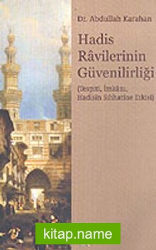 Hadis Ravilerinin Güvenilirliği (Tespiti, İmkanı, Hadisin Sıhhatine Etkisi)