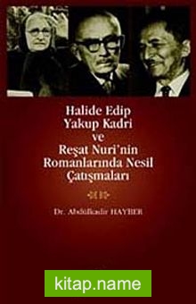 Halide Edip Yakup Kadri ve Reşat Nuri’nin Romanlarında Nesil Çatışmaları