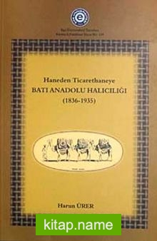 Haneden Ticarethaneye Batı Anadolu Halıcılığı (1839-1935) (5-B-1)