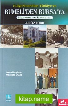 Hayatım ve Hatıratım: Bulgaristan’dan Türkiye’ye Rumeli’den Bursa’ya