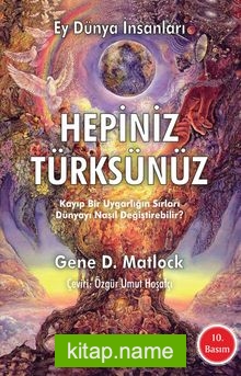 Hepiniz Türksünüz Ey Dünya İnsanları Kayıp Bir Uygarlığın Sırları Dünyayı Nasıl Değiştirebilir
