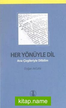 Her Yönüyle Dil (Ana Çizgileriyle Dilbilim)