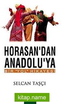 Horasan’dan Anadolu’ya Bir Yol Hikayesi