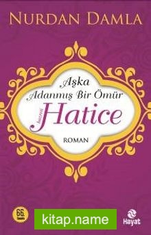 Hz. Hatice Aşka Adanmış Bir Ömür