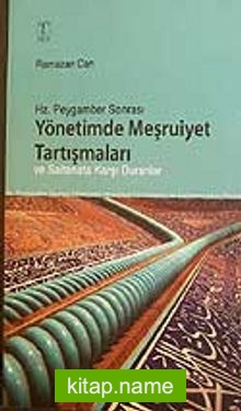 Hz.Peygamber Sonrası Yönetimde Meşruiyet Tartışmaları  ve Saltanata Karşı Duranlar