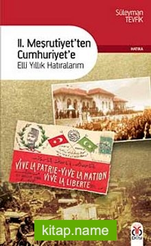 II. Meşrutiyetten Cumhuriyete Elli Yıllık Hatıralarım