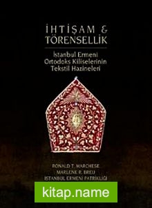 İhtişam ve Törensellik İstanbul Ermeni Ortodoks Kiliselerinin Tekstil Hazineleri