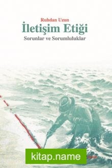 İletişim Etiği Sorunlar ve Sorumluluklar