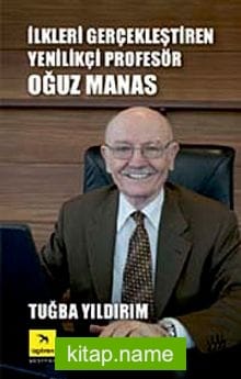 İlkleri Gerçekleştiren Yenilikçi Profesör Oğuz Manas