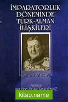 İmparatorluk Döneminde Türk-Alman İlişkileri – Von Der Goltz Paşa’nın Hatıratı