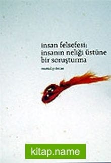 İnsan Felsefesi / İnsanın Neliği Üstüne Bir Soruşturma