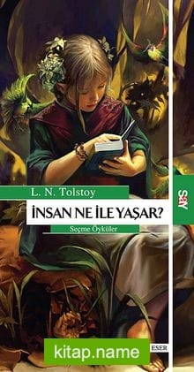 İnsan Ne ile Yaşar / Seçme Öyküler