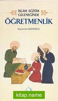 İslam Eğitim Geleneğinde Öğretmenlik