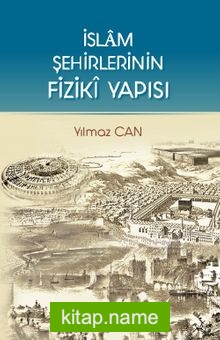 İslam Şehirlerinin Fiziki Yapısı