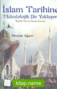 İslam Tarihine Metodolojik Bir Yaklaşım: Tarihte Yer ve Zaman Sorunu