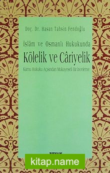 İslam ve Osmanlı Hukukunda Kölelik Ve Cariyelik