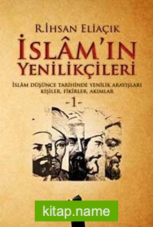 İslam’ın Yenilikçileri 1  İslam Düşünce Tarihinde Yenilik Arayışları Kişiler, Fikirler, Akımlar