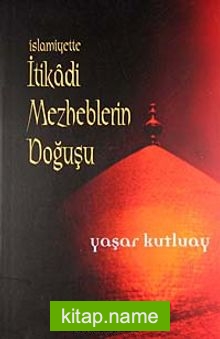 İslamiyette İtikadi Mezheblerin Doğuşu