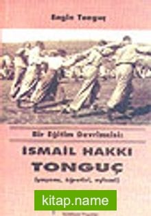 İsmail Hakkı Tonguç Bir Eğitim Devrimcisi (Yaşamı, Öğretisi, Eylemi)