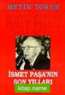 İsmet Paşa’nın Son Yılları