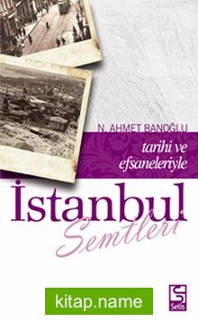 İstanbul Semtleri / Tarihi ve Efsaneleriyle