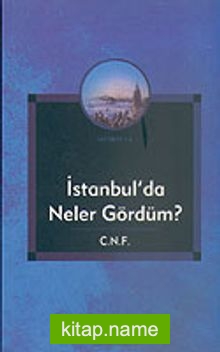 İstanbul’da Neler Gördüm?/C.N.F. KOD:8-I-1