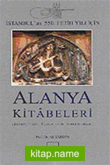 İstanbul’un 550. Fetih Yılı İçin Alanya Kitabeleri (Karton Kapak)