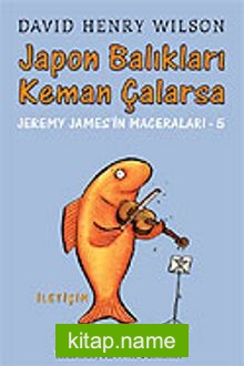 Japon Balıkları Keman Çalarsa / Jeremy James’in Maceraları 5
