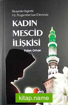 Kadın Mescid İlişkisi Hz. Peygamber (sav)Devrinde Rivayetler Işığında