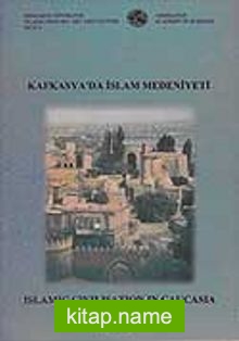 Kafkasya’da İslam Medeniyeti: Islamic Civilisation in Caucasia. Proceeding of The İnternational Symposium Baku – Azerbaijan,9-11 december 1998
