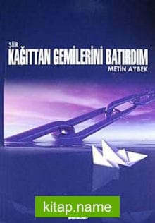 Kağıttan Gemilerini Batırdım