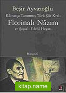 Kainatça Tanınmış Türk Şiir Kralı Florinalı Nazım ve Şaşalı Edebi Hayatı