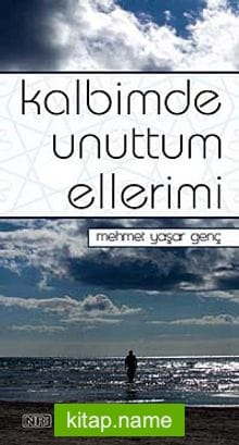 Kalbimde Unuttum Ellerimi