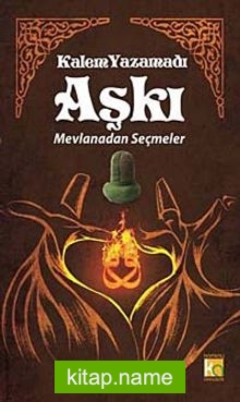 Kalem Yazamadı Aşkı  Mevlanadan Seçmeler