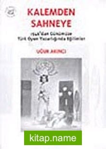 Kalemden Sahneye 1.Cilt 1946’dan Günümüze Türk Oyun Yazarlığında Eğilimler