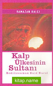 Kalp Ülkesinin Sultanı Bediüzzaman Said Nursi