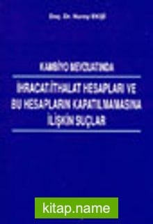 Kambiyo Mevzuatında İhracat/İthalat Hesapları ve Bu Hesapların Kapatılmamasına İlişkin Suçlar