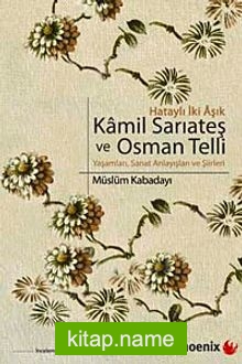 Kamil Sarıateş ve Osman Telli Hataylı İki Aşık Yaşamları, Sanat Anlayışları ve Şiirleri