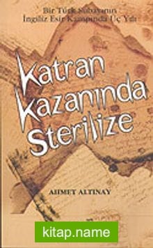 Katran Kazanında Sterilize / Bir Türk Subayının İngiliz Esir Kampında Üç Yılı