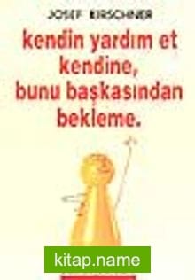 Kendin Yardım Et Kendine, Bunu Başkasından Bekleme