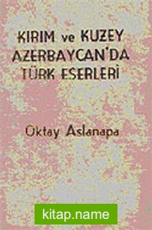 Kırım ve Kuzey Azerbaycan’da Türk Eserleri