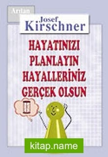 Kirschner Hayat Okulu / Hayatınızı Planlayın, Hayalleriniz Gerçek Olsun