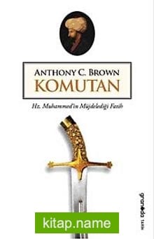 Komutan Hz. Muhammed’in Müjdelediği Fatih