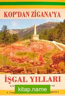 Kop’dan Zigana’ya İşgal Yılları (Kop-Zigana-Toptepe-Çimen Dağları)