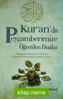 Kur’an’da Peygamberimize Öğretilen Dualar