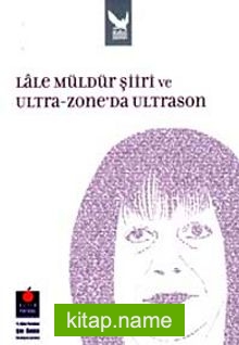 Lale Müldür Şiiri ve Ultra-zone’da Ultrason