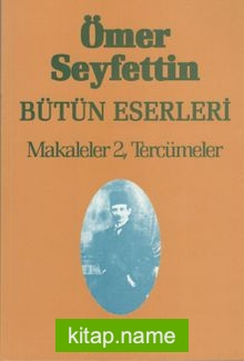 Makaleler 2 Tercümeler / Ömer Seyfettin Bütün Eserleri 7