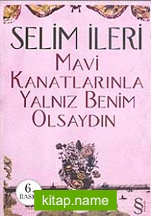 Mavi Kanatlarınla Yalnız Benim Olsaydın